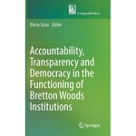 Accountability, Transparency and Democracy in the Functioning of Bretton Woods Institutions (inbunden, eng)