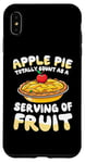 iPhone XS Max Apple Pie Totally Count As A Serving Of Fruit Case