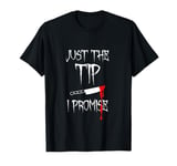 Just The Tip I Promise Funny Funny Quote Design T-Shirt