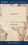 The Holy Seed  Or a Funeral Discourse Occasion&#039;d by the Death of Mr. Thomas Beard. Sept. 15. 1710: ... By Jos. Porter. With a Review of his own Life; Written by Himself ... To Which is Adde