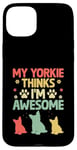 Coque pour iPhone 15 Plus Mon Yorkie pense que je suis un super chien Yorkshire Terrier Yorkies