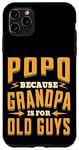 Coque pour iPhone 11 Pro Max Popo Because Grandpa is for Old Guys Father’s Day Grandpa