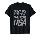 Funny USA Jokes Don't Try To Keep Up I'm From United States T-Shirt