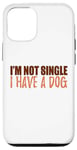 Coque pour iPhone 15 Pro Message amusant et motivant avec inscription « I'm Not Single I Have a Dog »
