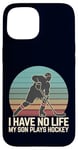 Coque pour iPhone 15 I Have No Life My Son Plays Hockey Rétro Sports Humour