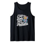 I talk to robots more than human Fun AI Machine Learning Tank Top