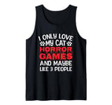 I Only Love My Cat, Horror Games and Maybe Like 3 People Tank Top