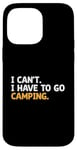 Coque pour iPhone 14 Pro Max I Can't I Have To Go Camping Scout Camper