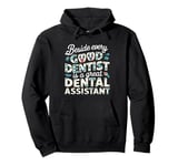 Funny beside every good dentist is a great dental assistant Pullover Hoodie