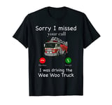 Sorry I Missed Your Call Funny Mens Fire Truck Fire Fighter T-Shirt