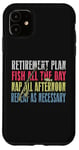 iPhone 11 Retirement Plan: Fish All The Day, Nap All Afternoon Funny Case