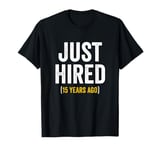 15 Year Work Anniversary Jubilee Just Hired 15 Years Ago T-Shirt