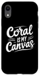 Coque pour iPhone XR Coral is My Canvas Citation humoristique de plongée