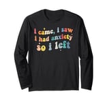 I Came I Saw I Had Anxiety So I Left Funny Long Sleeve T-Shirt