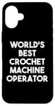 iPhone 16 Plus World's Best Crochet Machine Operator Case