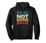 We're Not Going Back Slogan Vintage Distressed Men Women Tee Pullover Hoodie