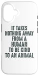 Coque pour iPhone 16 Animal Advocate : rien n'empêche l'homme d'être gentil avec les animaux