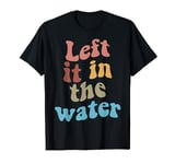 Left It In The Water Baptism T-Shirt