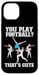 iPhone 14 Ballet Dancer Dance Girl Ballerina You Play Football? That's Case