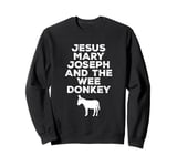 Jesus, Mary, Joseph and the Wee Donkey Sweatshirt