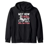 Not How I Roll But That I Roll Matters Paraplegic Zip Hoodie