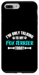 Coque pour iPhone 7 Plus/8 Plus I'm Only Talking To My Fox Terrier Today Foxterrier