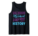 Women - Well Behaved Women Seldom Rarly History - Feminism Tank Top