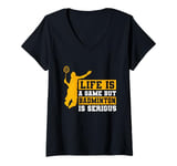 Womens Life is a Game but Badminton is Serious V-Neck T-Shirt