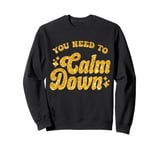 You Need To Calm Down Cool Groovy Funny Saying Sweatshirt