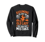 Assuming I'm Just An Old Lady Was Your First Mistake Witch Sweatshirt