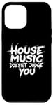 iPhone 12 Pro Max House Music Doesn't Judge You - DJs of House Music Case