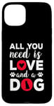 iPhone 15 Plus All You Need Is Love And A Dog Funny Valentine's Day Case