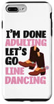 iPhone 7 Plus/8 Plus Line Dancing Dance Teacher I'm Done Adulting Let's Go Line Case