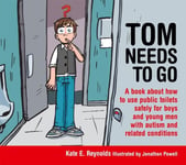 Tom Needs to Go  A book about how to use public toilets safely for boys and young men with autism and related conditions