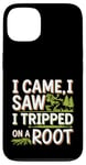 iPhone 13 I Came I Saw I Tripped On A Root Funny Campers And Hikers Case