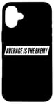 iPhone 16 Plus Average Is The Enemy Training Workout Running Fitness Gym Case