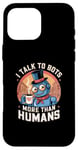 iPhone 16 Pro Max I talk to robots more than human Fun AI Machine Bot Case