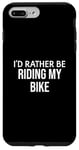 iPhone 7 Plus/8 Plus Funny Bike Lover I'd Rather Be Riding My Bike Case