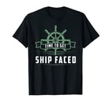 Time to Get Ship Faced Funny Cruising T-Shirt