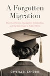 A Forgotten Migration: Black Southerners, Segregation Scholarships, and the Debt Owed to Public HBCUs (The John Hope Franklin African American History and Culture)