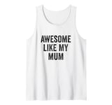 Awesome Like My Mum - Funny Son Daughter Tank Top