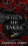 When He Takes: A Dark Mafia Romance (Fallen God Book 2)