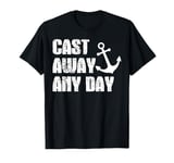 Cast Away Any Day Boating Sailing Yacht T-Shirt