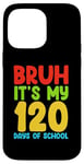 iPhone 14 Pro Max Bruh Its My 120 Days Of School Funny Boys Kids 120th Day Case