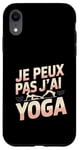 Coque pour iPhone XR Je Peux Pas J’ai Yoga Femme Humour Relaxation Idée Cadeau