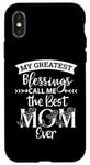 iPhone X/XS Mom Sayings My Greatest Blessings Call Me the Best Mom Ever Case