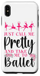 iPhone XS Max Ballet Dancer Dance Girl Ballerina Just Call Me Pretty And Case