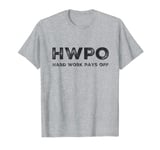 HWPO Hard Work Pays Off. Workout and Life Statement T-Shirt