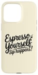 Coque pour iPhone 15 Pro Max Café Expresso Yourself Sip Happens Women