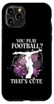 iPhone 11 Pro Ballet Dancer Dance Girl Ballerina You Play Football? That's Case